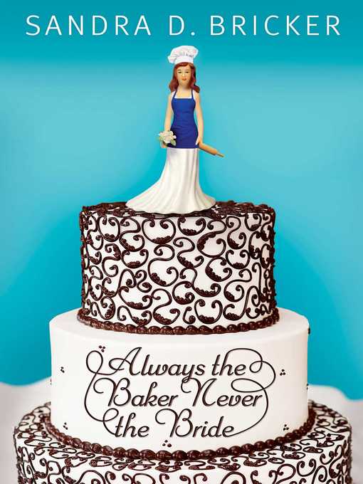 Title details for Always the Baker, Never the Bride by Sandra D. Bricker - Available